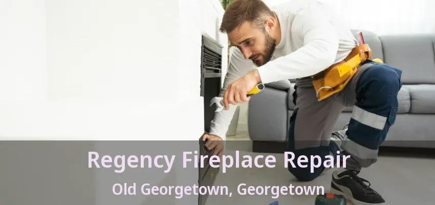 Regency Fireplace Repair Old Georgetown, Georgetown - ON Regency Fireplace Repair Old Georgetown, Georgetown - ON