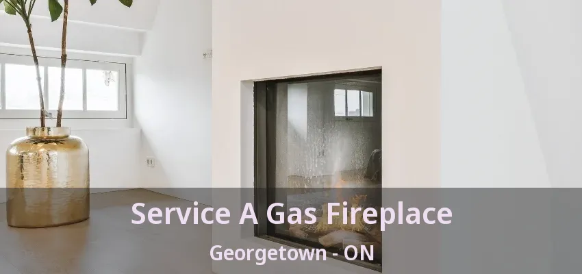 Service A Gas Fireplace Georgetown - ON Service A Gas Fireplace Georgetown - ON