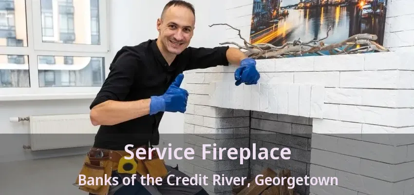 Service Fireplace Banks of the Credit River, Georgetown - ON Service Fireplace Banks of the Credit River, Georgetown - ON