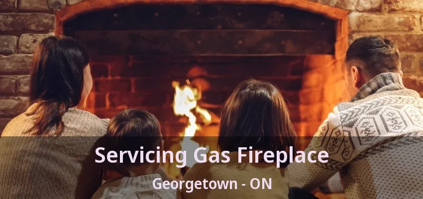 Servicing Gas Fireplace Georgetown - ON Servicing Gas Fireplace Georgetown - ON