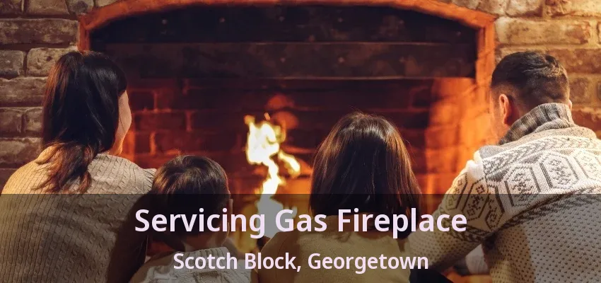 Servicing Gas Fireplace Scotch Block, Georgetown - ON Servicing Gas Fireplace Scotch Block, Georgetown - ON