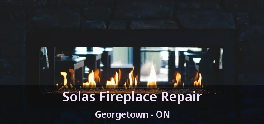 Solas Fireplace Repair Georgetown - ON Solas Fireplace Repair Georgetown - ON