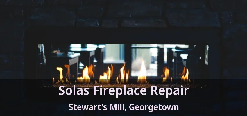 Solas Fireplace Repair Stewart's Mill, Georgetown - ON Solas Fireplace Repair Stewart's Mill, Georgetown - ON