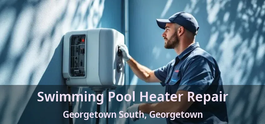 Swimming Pool Heater Repair Georgetown South, Georgetown - ON Swimming Pool Heater Repair Georgetown South, Georgetown - ON