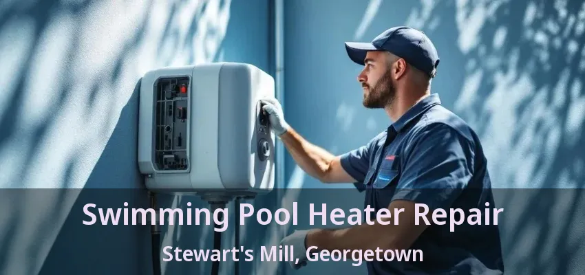 Swimming Pool Heater Repair Stewart's Mill, Georgetown - ON Swimming Pool Heater Repair Stewart's Mill, Georgetown - ON
