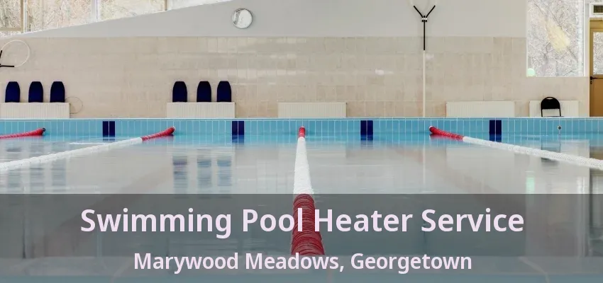 Swimming Pool Heater Service Marywood Meadows, Georgetown - ON Swimming Pool Heater Service Marywood Meadows, Georgetown - ON