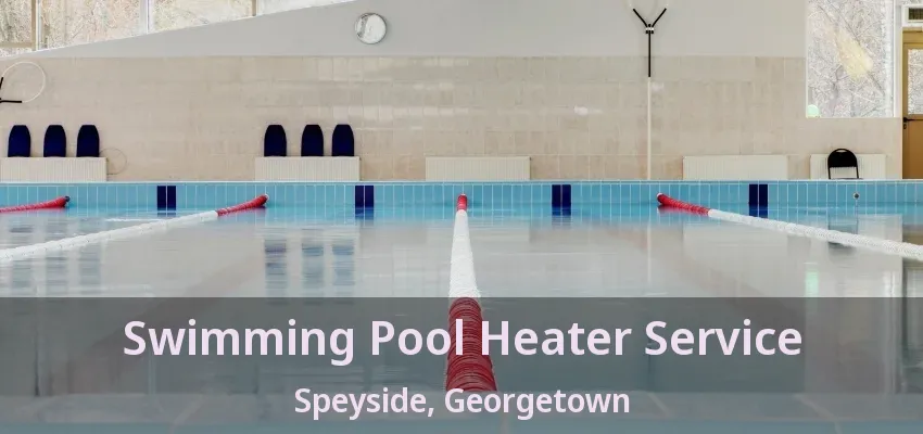 Swimming Pool Heater Service Speyside, Georgetown - ON Swimming Pool Heater Service Speyside, Georgetown - ON