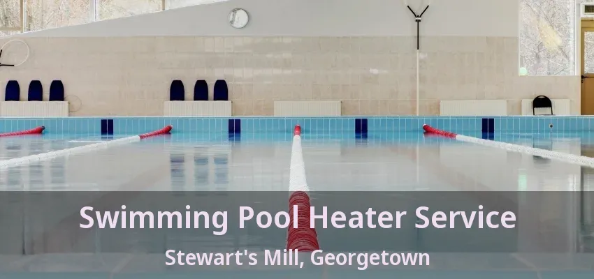 Swimming Pool Heater Service Stewart's Mill, Georgetown - ON