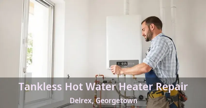 Tankless Hot Water Heater Repair Delrex, Georgetown - ON Tankless Hot Water Heater Repair Delrex, Georgetown - ON
