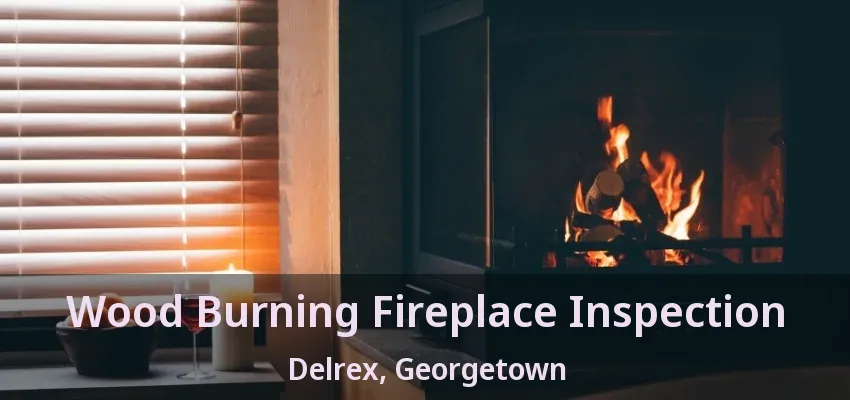 Wood Burning Fireplace Inspection Delrex, Georgetown - ON Wood Burning Fireplace Inspection Delrex, Georgetown - ON