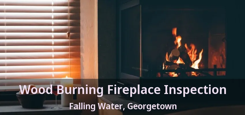 Wood Burning Fireplace Inspection Falling Water, Georgetown - ON Wood Burning Fireplace Inspection Falling Water, Georgetown - ON