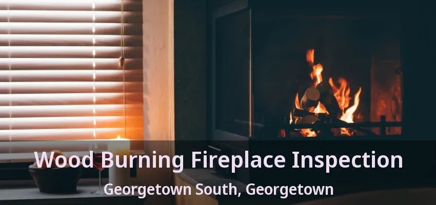 Wood Burning Fireplace Inspection Georgetown South, Georgetown - ON Wood Burning Fireplace Inspection Georgetown South, Georgetown - ON