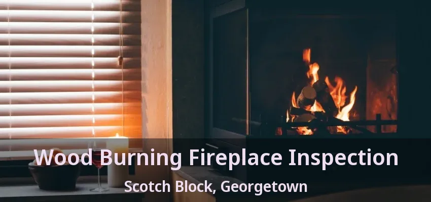 Wood Burning Fireplace Inspection Scotch Block, Georgetown - ON Wood Burning Fireplace Inspection Scotch Block, Georgetown - ON